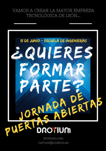 Jornada de Puertas Abiertas Drotium, 15 de Junio. Escuela de Ingenier&iacute;as &iquest;Quieres formar parte? Vamos a crear la mayor empresa tecnol&oacute;gica de Le&oacute;n,...
